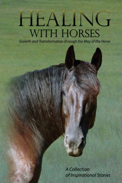 Healing with Horses - Growth and Transformation through the Way of the Horse