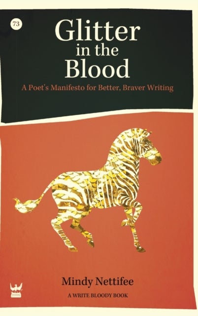 Glitter in the Blood - A Poet's Manifesto for Better, Braver Writing