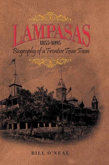 Lampasas 1855-1895 - Biography of a Frontier City