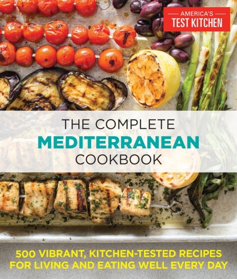 The Complete Mediterranean Cookbook - 500 Vibrant, Kitchen-Tested Recipes for Living and Eating Well Every Day