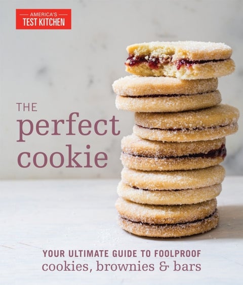 The Perfect Cookie - Your Ultimate Guide to Foolproof Cookies, Brownies & Bars
