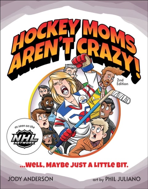 Hockey Moms Aren't Crazy! - ...Well, Maybe Just a Little Bit
