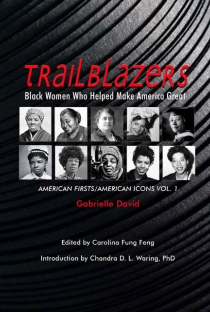 Bilde av Trailblazers, Black Women Who Helped Make Americ ¿ American Firsts/american Icons, Volume 1 Av Gabrielle David, Carolina Fung Feng, Chandra D. L. Wari