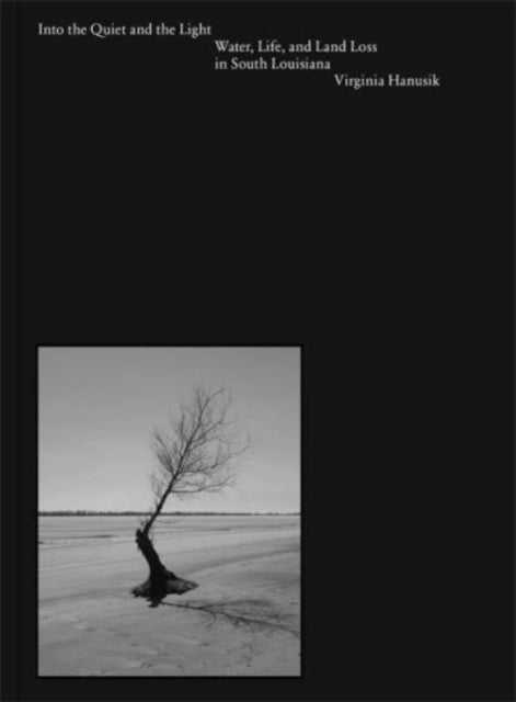 Into the Quiet and the Light - Water, Life, and Land Loss in South Louisiana