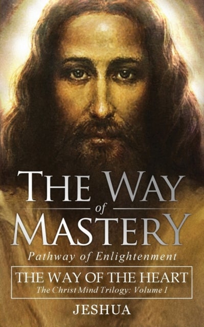 Bilde av The Way Of Mastery, Pathway Of Enlightenment Av Jeshua Ben Joseph