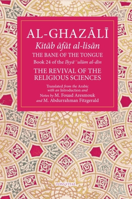 The Bane of the Tongue - Book 24 of Ihya' 'ulum al-din, The Revival of the Religious Sciences