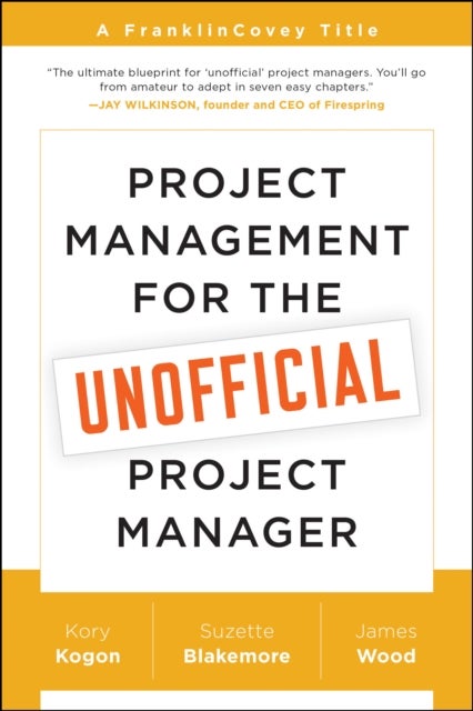 Bilde av Project Management For The Unofficial Project Manager Av Kory Kogon, Suzette Blakemore, James Wood