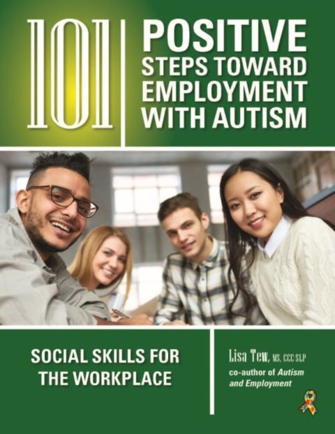 101 Positive Steps Toward Employment with Autism - Social Skills for the Workplace