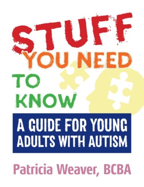 Stuff You Need To Know - A Guide for Young Adults with Autism
