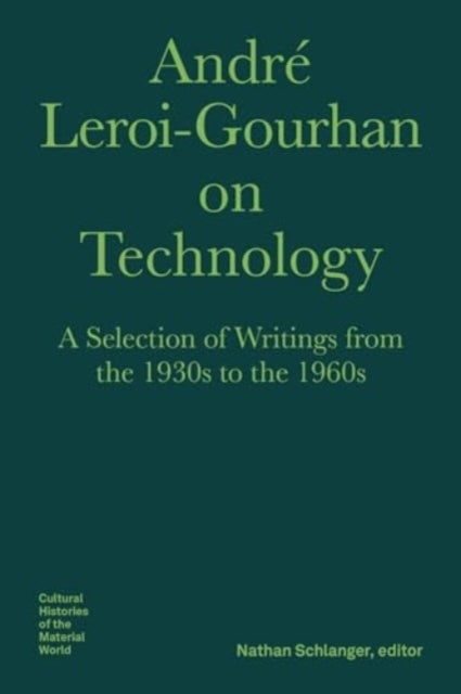 Andre Leroi¿Gourhan on Technology, Evolution, an ¿ A Selection of Texts and Writings from the 1930s