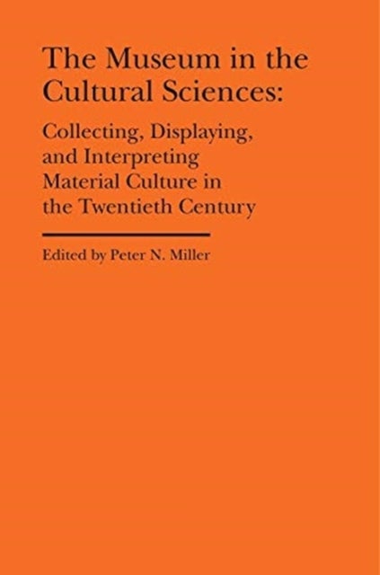 Bilde av The Museum In The Cultural Sciences - Collecting, Displaying, And Interpreting Material Culture In T Av Peter N. Miller, Annika Fisher