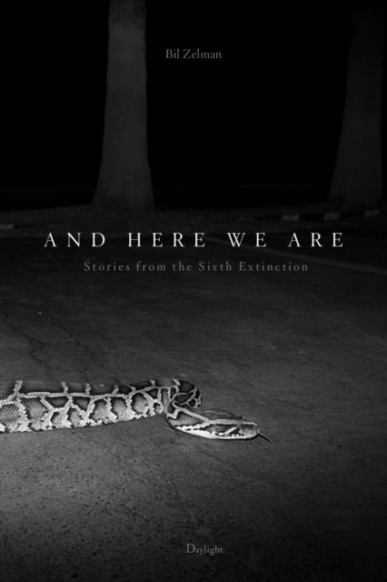And Here We Are - Stories from The Sixth Extinction