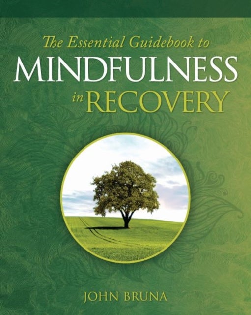 Bilde av The Essential Guidebook To Mindfulness In Recovery Av John (john Bruna) Bruna
