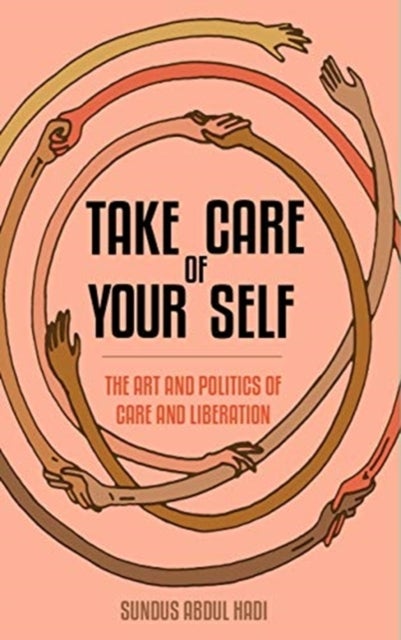 Take Care of Your Self - The Art and Cultures of Care and Liberation