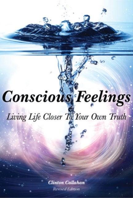 Conscious Feelings - Living Life Closer to Your Own Truth