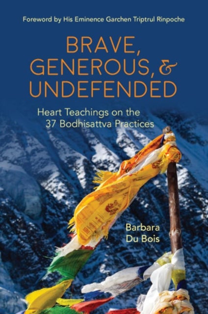Brave, Generous, & Undefended - Heart Teachings on the 37 Bodhisattva Practices