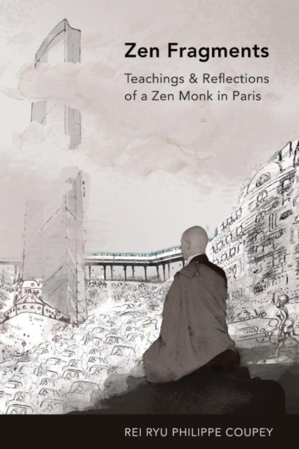 ZEN Fragments - Teachings & Recollections of a ZEN Monk in Paris
