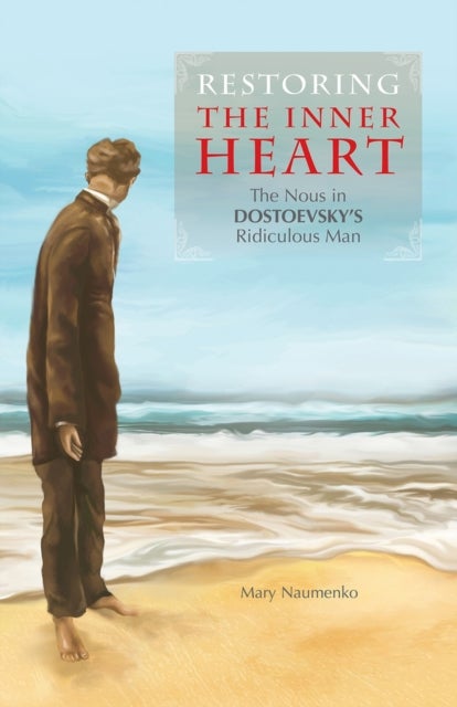 Restoring the Inner Heart - The Nous in Dostoevsky's Ridiculous Man