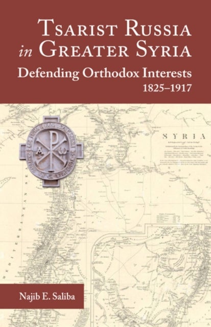 Tsarist Russia in Greater Syria - Defending Orthodox Interests 1825 - 1917
