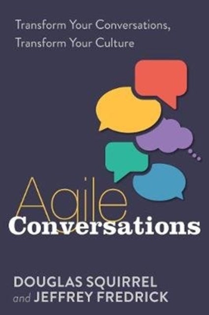 Agile Conversations - Transform Your Conversations, Transform Your Culture