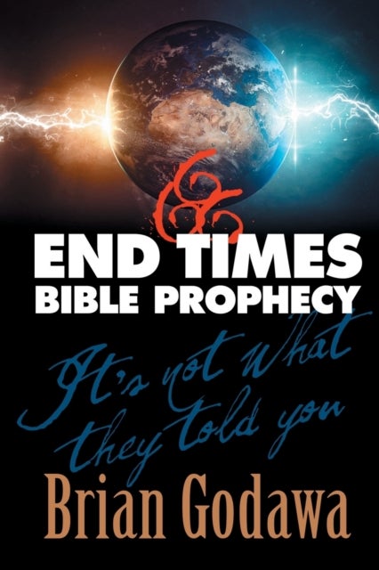 End Times Bible Prophecy - It's Not What They Told You