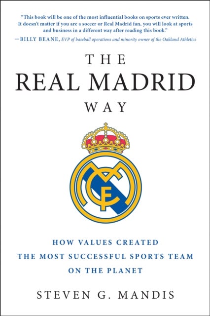 The Real Madrid Way - How Values Created the Most Successful Sports Team on the Planet