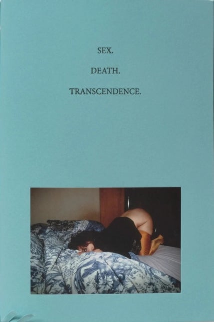 Sex. Death. Transcendence.