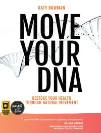 Move Your DNA - Restore Your Health Through Natural Movement, 2nd Edition