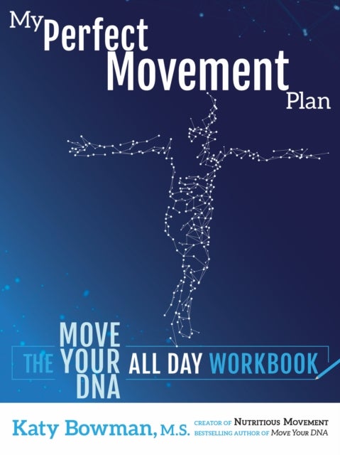 My Perfect Movement Plan - The Move Your DNA All Day Workbook