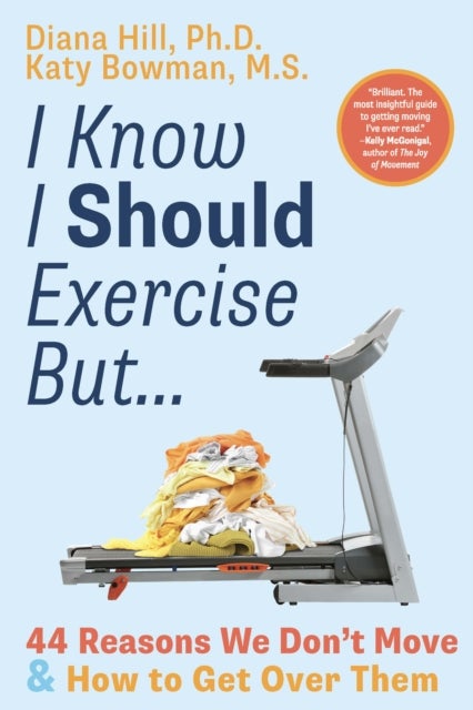 I Know I Should Exercise, But... - 44 Reasons We Don't Move More and How to Get Over Them