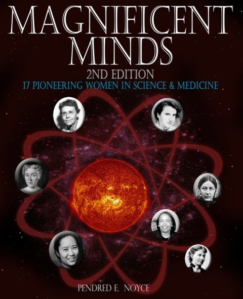 Magnificent Minds, 2nd edition - 17 Pioneering Women in Science and Medicine