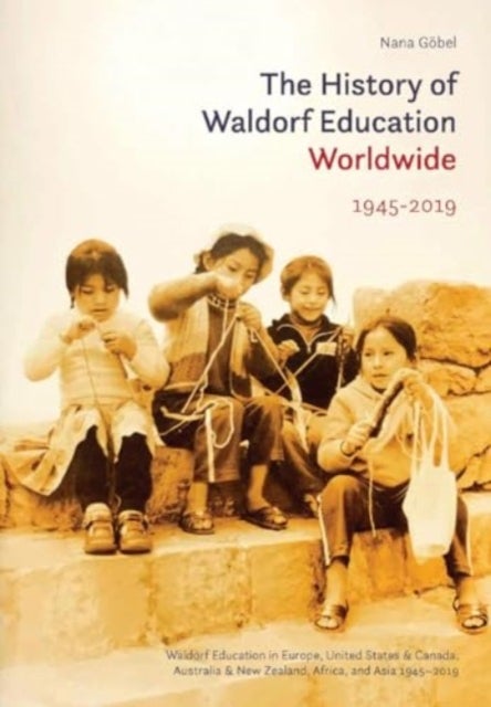The History of Waldorf Education Worldwide - Volume 2: 1945-2019