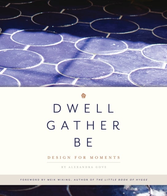 Dwell, Gather, Be - Design for Moments