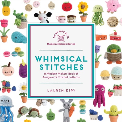 Whimsical Stitches - A Modern Makers Book of Amigurumi Crochet Patterns
