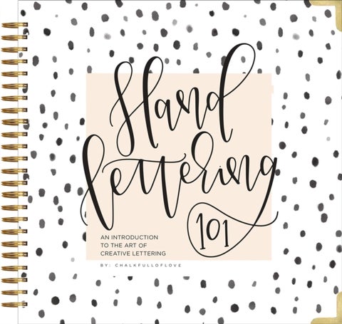 Hand Lettering 101 - An Introduction to the Art of Creative Lettering