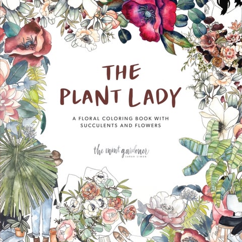 The Plant Lady - A Floral Coloring Book with Succulents and Flowers
