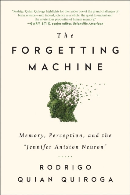The Forgetting Machine - Memory, Perception, and the Jennifer Aniston Neuron