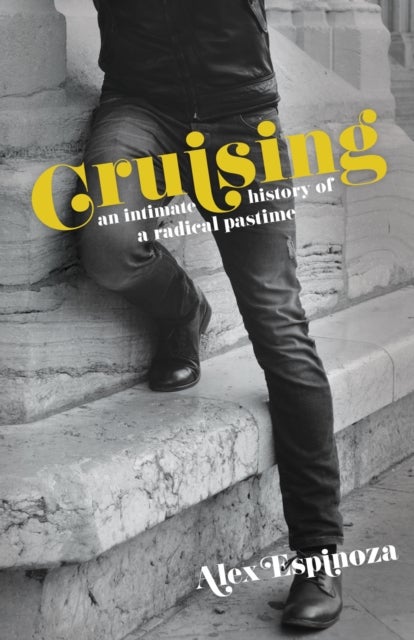 Cruising - An Intimate History of a Radical Pastime
