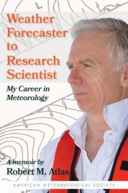 Bilde av Weather Forecaster To Research Scientist ¿ My Career In Meteorology Av Robert M. Atlas, Dave Jones