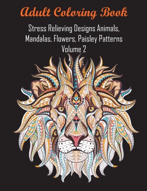 Bilde av Adult Coloring Book Stress Relieving Designs Animals, Mandalas, Flowers, Paisley Patterns Volume 2 Av Coloring Books For Adults Relaxation, Coloring B