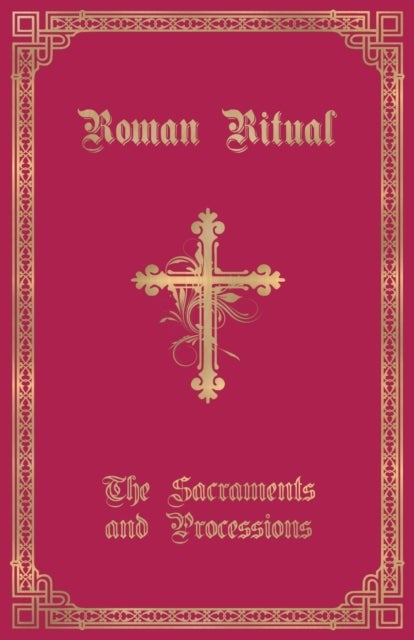 The Roman Ritual - Volume I: Sacraments and Processions