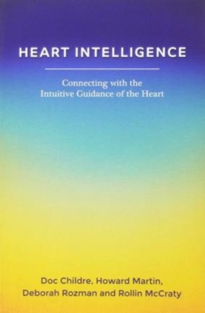 Bilde av Heart Intelligence: Connecting With The Intuitive Guidance Of The Heart Av Doc Childre, Howard Martin, Deborah Rozman, Rollin Mccraty