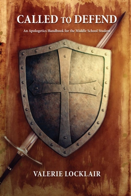 Called To Defend - An Apologetics Handbook for the Middle School Student