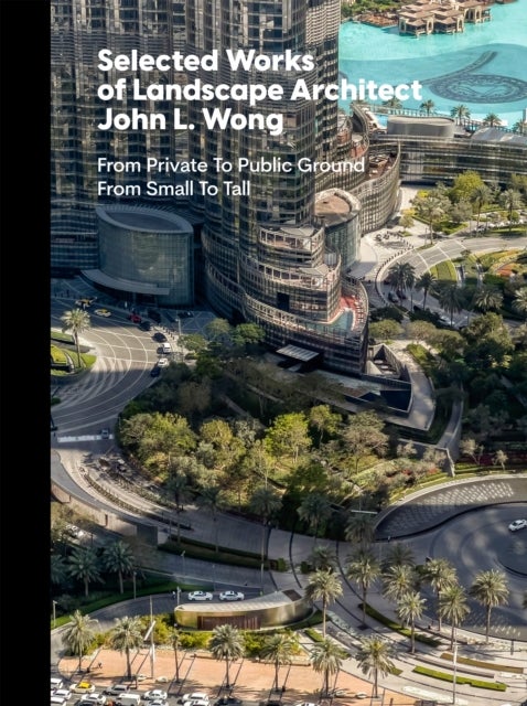 Selected Works of Landscape Architect John L.Wong - From Private To Public Ground From Small To Tall