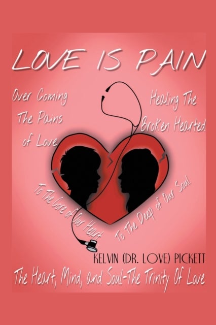 Love Is Pain - A Self-Help Motivational Recovery Book on Emotional Pain