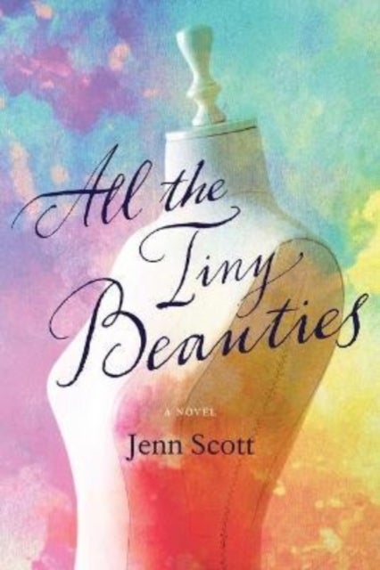 All the Tiny Beauties ¿ A Novel