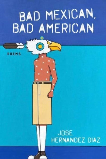 Bad Mexican, Bad American - Poems