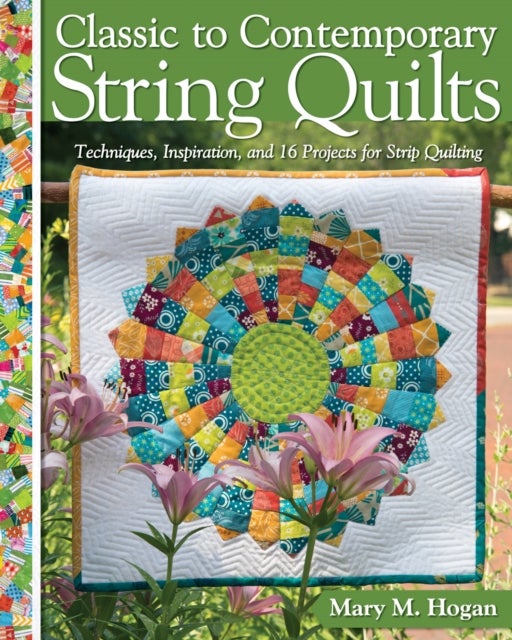 Classic to Contemporary String Quilts av Mary M. Hogan