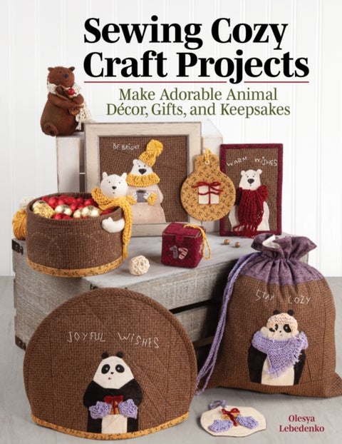Sewing Cozy Craft Projects - Make Adorable Animal Decor, Gifts and Keepsakes