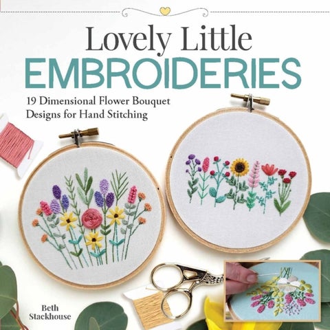 Lovely Little Embroideries - 19 Dimensional Flower Bouquet Designs for Hand Stitching
